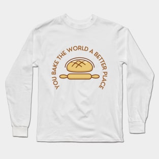 you bake the world a better place Long Sleeve T-Shirt